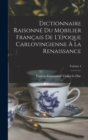Dictionnaire Raisonne Du Mobilier Francais De L'epoque Carlovingienne A La Renaissance; Volume 4 - Book