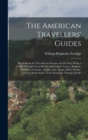 The American Travellers' Guides : Hand-Books for Travellers in Europe and the East, Being a Guide Through Great Britain and Ireland, France, Belgium, Holland, Germany, Austria, Italy, Egypt, Syria, Tu - Book