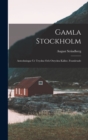 Gamla Stockholm : Anteckningar Ur Tryckta Och Otryckta Kallor, Framletade - Book