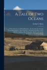 A Tale of Two Oceans : A New Story by an Old Californian: An Account of a Voyage From Philadelphia to San Francisco, Around Cape Horn, Years 1849-50, Calling at Rio De Janeiro, Brazil, and at Juan Fer - Book