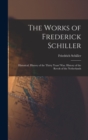 The Works of Frederick Schiller : Historical. History of the Thirty Years' War. History of the Revolt of the Netherlands - Book