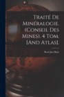Traite De Mineralogie. (Conseil Des Mines). 4 Tom. [And Atlas]. - Book