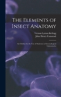 The Elements of Insect Anatomy : An Outline for the Use of Students in Entomological Laboratories - Book