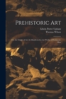 Prehistoric Art; Or, the Origin of Art As Manifested in the Works of Prehistoric Man - Book