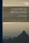 A History of British India : To the Overthrow of the English in the Spice Archipelago [1623 - Book
