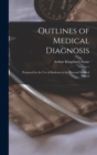 Outlines of Medical Diagnosis : Prepared for the Use of Students at the Harvard Medical School - Book