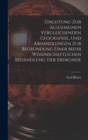 Einleitung Zur Allgemeinen Vergleichenden Geographie, Und Abhandlungen Zur Begrundung Einer Mehr Wissenschaftlichen Behandlung Der Erdkunde - Book