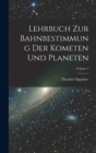 Lehrbuch Zur Bahnbestimmung Der Kometen Und Planeten; Volume 2 - Book
