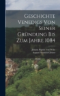 Geschichte Venedigs Von Seiner Grundung Bis Zum Jahre 1084 - Book