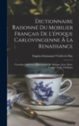 Dictionnaire Raisonne Du Mobilier Francais De L'epoque Carlovingienne A La Renaissance : Ustensiles. Orfevrerie. Instruments De Musique. Jeux, Passe-Temps. Outils, Outillages - Book