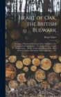 Heart of Oak, the British Bulwark : Shewing, I. Reasons for Paying Greater Attention to the Propagation of Oak Timber ... Ii. the Insufficiency of the Present Laws ... Iii. the Testimony of Some of th - Book