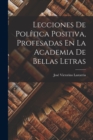 Lecciones De Politica Positiva, Profesadas En La Academia De Bellas Letras - Book