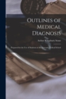 Outlines of Medical Diagnosis : Prepared for the Use of Students at the Harvard Medical School - Book