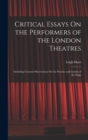 Critical Essays On the Performers of the London Theatres : Including General Observations On the Practise and Genius of the Stage - Book