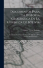 Documentos Para La Historia Geografica De La Republica De Bolivia : Compilados Y Anotados Por Manuel V. Ballivian ... Serie Primera: Epoca Colonial. T.1- - Book