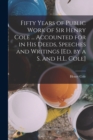 Fifty Years of Public Work of Sir Henry Cole ... Accounted for in His Deeds, Speeches and Writings [Ed. by a S. and H.L. Cole] - Book