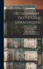 Dictionnaire Des Figures Heraldiques; Volume 1 - Book