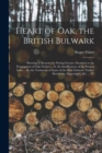 Heart of Oak, the British Bulwark : Shewing, I. Reasons for Paying Greater Attention to the Propagation of Oak Timber ... Ii. the Insufficiency of the Present Laws ... Iii. the Testimony of Some of th - Book
