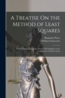 A Treatise On the Method of Least Squares : Or, the Application of the Theory of Probabilities in the Combination of Observations - Book