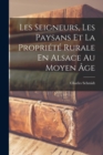 Les Seigneurs, Les Paysans Et La Propriete Rurale En Alsace Au Moyen Age - Book