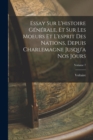 Essay Sur L'histoire Generale, Et Sur Les Moeurs Et L'esprit Des Nations, Depuis Charlemagne Jusqu'a Nos Jours; Volume 7 - Book