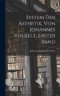 System Der ?sthetik, Von Johannes Volkelt, Erster Band - Book
