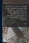 Coleccion De Las Causas Mas Celebres, Los Mejores Modelos De Alegatos, Acusaciones Fiscales, Interrogatorios Y Defensas En Lo Civil Y Criminal Del Foro Espanol; Volume 7 - Book