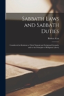 Sabbath Laws and Sabbath Duties : Considered in Relation to Their Natural and Scriptural Grounds, and to the Principles of Religious Liberty - Book