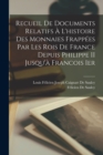 Recueil De Documents Relatifs A L'histoire Des Monnaies Frappees Par Les Rois De France Depuis Philippe II Jusqu'a Francois Ier - Book