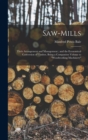 Saw-Mills : Their Arrangement and Management; and the Economical Conversion of Timber, Being a Companion Volume to "Woodworking Machinery" - Book