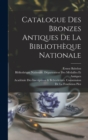 Catalogue Des Bronzes Antiques De La Bibliotheque Nationale - Book