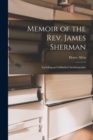 Memoir of the Rev. James Sherman : Including an Unfinished Autobiography - Book