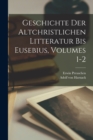 Geschichte Der Altchristlichen Litteratur Bis Eusebius, Volumes 1-2 - Book