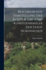 Beschreibende Darstellung Der Alteren Bau- Und Kunstdenkmaler Der Stadt Nordhausen - Book