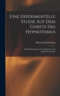 Eine Experimentelle Studie Auf Dem Gebiete Des Hypnotismus : Nebst Bemerkungen Uber Suggestion Und Suggestionstherapie - Book