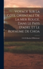 Voyage Sur La Cote Orientale De La Mer Rouge, Dans Le Pays D'adel Et Le Royaume De Choa - Book