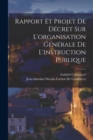 Rapport Et Projet De Decret Sur L'organisation Generale De L'instruction Publique - Book