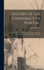 History of the Conspiracy of Pontiac : And the War of the North American Tribes Against the English Colonies After the Conquest of Canada - Book