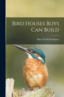 Bird Houses Boys Can Build - Book