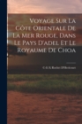 Voyage Sur La Cote Orientale De La Mer Rouge, Dans Le Pays D'adel Et Le Royaume De Choa - Book