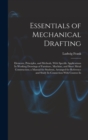 Essentials of Mechanical Drafting : Elements, Principles, and Methods, With Specific Applications In Working Drawings of Furniture, Machine, and Sheet Metal Construction; a Manual for Students, Arrang - Book