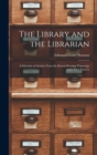 The Library and the Librarian : A Selection of Articles From the Boston Evening Transcript and Other Sources - Book