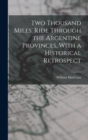 Two Thousand Miles' Ride Through the Argentine Provinces, With a Historical Retrospect - Book
