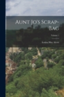 Aunt Jo's Scrap-Bag; Volume 1 - Book