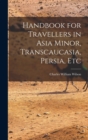 Handbook for Travellers in Asia Minor, Transcaucasia, Persia, Etc - Book