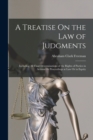 A Treatise On the Law of Judgments : Including All Final Determinations of the Rights of Parties in Actions Or Proceedings at Law Or in Equity - Book