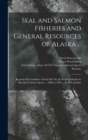 Seal and Salmon Fisheries and General Resources of Alaska ... : Reports On Condition of Seal Life On the Pribilof Islands by Special Treasury Agents ... 1868 to 1895 ... by D.S. Jordan - Book