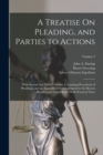 A Treatise On Pleading, and Parties to Actions : With Second and Third Volumes, Containing Precedents of Pleadings, and an Appendix of Forms Adapted to the Recent Pleading and Other Rules, With Practi - Book