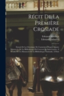 Recit De La Premiere Crosiade : Extrait De La Chronique De L'armenien D'apres Quatre Manuscrits De La Bibliotheque Du Couvent De Saint-Lazare, A Venise, Et Un Manuscrit De La Bibliotheque Nationale, A - Book