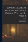 Joannis Kepleri Astronomi Opera Omnia, Volume 8, part 2 - Book